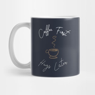 Coffee First, Hugs Later Mug